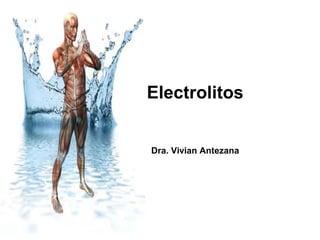 Electrolitos
Dra. Vivian Antezana
 