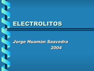 ELECTROLITOS Jorge Huamán Saavedra 2004 