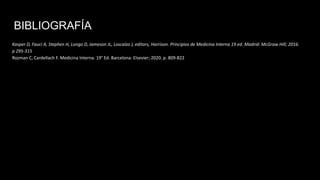 BIBLIOGRAFÍA
Kasper D, Fauci A, Stephen H, Longo D, Jameson JL, Loscalzo J, editors, Harrison. Principios de Medicina Interna 19 ed. Madrid: McGraw Hill; 2016.
p 295-315
Rozman C, Cardellach F. Medicina Interna. 19° Ed. Barcelona: Elsevier; 2020. p. 809-822
 
