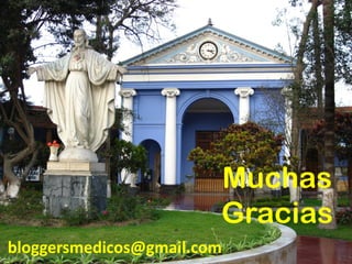Muchas Gracias 
bloggersmedicos@gmail.com 