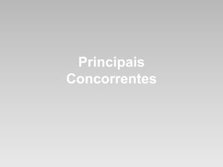 Principais 
Concorrentes 
 