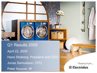 Q1 Results 2009
April 22, 2009
Hans Stråberg, President and CEO
Jonas Samuelson, CFO
Peter Nyquist, IR
 