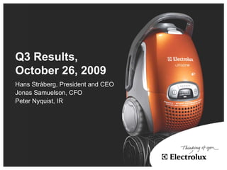 Q3 Results,
October 26, 2009
Hans Stråberg, President and CEO
Jonas Samuelson, CFO
Peter Nyquist, IR
 