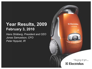Year Results, 2009
February 3, 2010
Hans Stråberg, President and CEO
Jonas Samuelson, CFO
Peter Nyquist, IR
 
