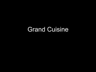 29
29
Grand Cuisine
 