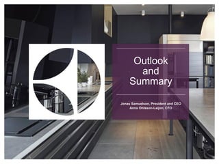 Outlook
and
Summary
Jonas Samuelson, President and CEO
Anna Ohlsson-Leijon, CFO
 