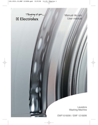126.2931.15…EWF 10180W.qxd   15/9/08   11:19   Página 1




                                                               Manual de uso
                                                                User manual




                                                                         Lavadora
                                                                  Washing Machine

                                                          EWF10180W / EWF 12180W
 