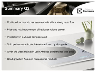 Summary Q2
 Continued recovery in our core markets with a strong cash flow
 Price and mix improvement offset lower volume growth
 Profitability in EMEA is being restored
 Solid performance in North America driven by strong mix
 Given the weak market in Latin America performance was good
 Good growth in Asia and Professional Products
22
 