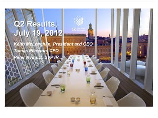 Q2 Results,
 July 19, 2012
The transformation
• Keith McLoughlin, President and CEO
• Tomas Eliasson, CFO

is paying off
• Peter Nyquist, SVP IR




                                        1
 