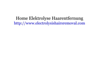 Home Elektrolyse Haarentfernung   http:// www.electrolysishairsremoval.com   