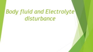 Body fluid and Electrolyte
disturbance
 