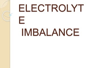 ELECTROLYT
E
IMBALANCE
 