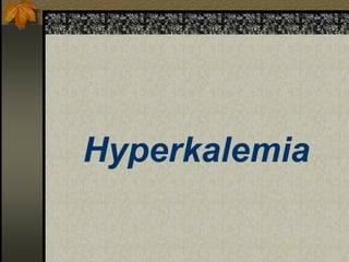 Hyperkalemia
 