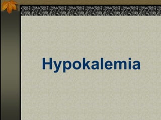 Hypokalemia
 