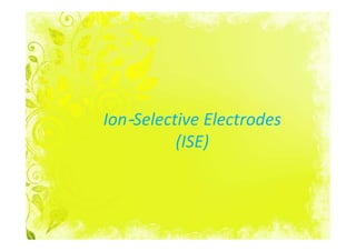Ion-Selective Electrodes
          (ISE)
 