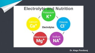 Electrolyte and Nutrition
Dr. Alagu Pandiaraj
 