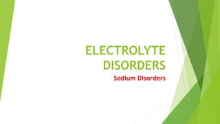 ELECTROLYTE
DISORDERS
Sodium Disorders
 