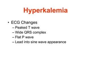 Hyperkalemia ECG Changes Peaked T wave Wide QRS complex Flat P wave Lead into sine wave appearance 
