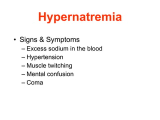 Hypernatremia Signs & Symptoms Excess sodium in the blood Hypertension Muscle twitching Mental confusion Coma 