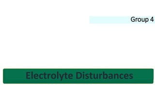 Electrolyte Disturbances
Group 4
 