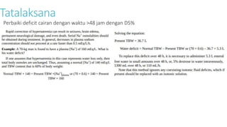 Tatalaksana
Perbaiki deficit cairan dengan waktu >48 jam dengan D5%
 