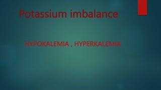 Potassium imbalance
HYPOKALEMIA , HYPERKALEMIA
 