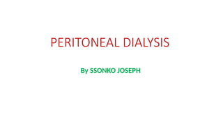 PERITONEAL DIALYSIS
By SSONKO JOSEPH
 
