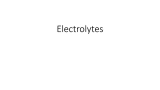 Electrolytes 
 