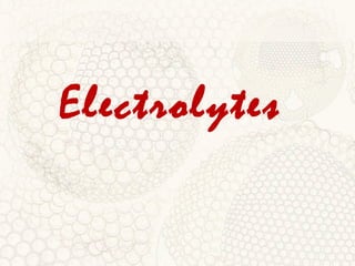 Electrolytes
 