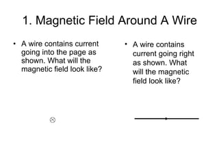 1. Magnetic Field Around A Wire ,[object Object],[object Object]