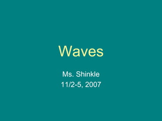 Waves Ms. Shinkle 11/2-5, 2007 