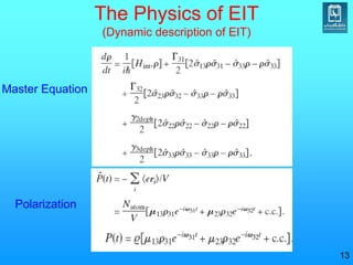 13
The Physics of EIT
(Dynamic description of EIT)
Master Equation
Polarization
 