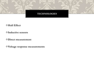 Hall Effect
Inductive sensors
Direct measurement
Voltage response measurements
TECHNOLOGIES
 