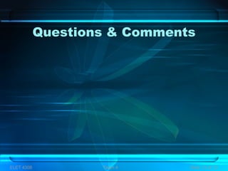 Questions & Comments
ELET 4308 Team 4 Slide 13 of 13
 