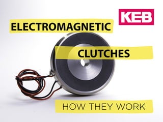ELECTROMAGNETIC
CLUTCHES
HOW THEY WORK
 