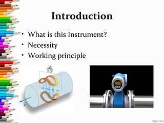 Introduction
• What is this Instrument?
• Necessity
• Working principle
 