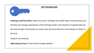 KEY VOCABULARY
Fleming’s Left Hand Rule: Stretch the thumb, forefinger and middle finger of your left hand such
that they ...