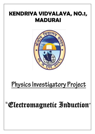 KENDRIYA VIDYALAYA, NO.1,
MADURAI
Electromagnetic Induction
 