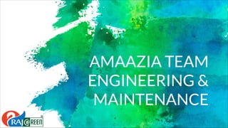 AMAAZIA TEAM
ENGINEERING &
MAINTENANCE
 