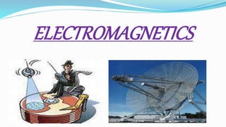 ELECTROMAGNETICS
 