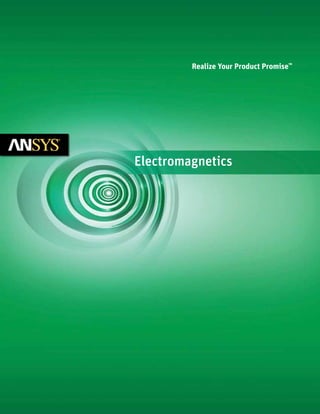 Electromagnetics
Realize Your Product Promise™
 