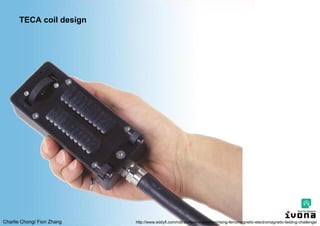 Charlie Chong/ Fion Zhang
TECA coil design
http://www.eddyfi.com/ndt/surface-inspection/rising-ferromagnetic-electromagnetic-testing-challenge/
 