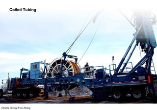 Charlie Chong/ Fion Zhang
Coiled Tubing
 