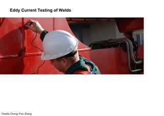 Charlie Chong/ Fion Zhang
Eddy Current Testing of Welds
 
