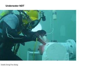 Charlie Chong/ Fion Zhang
Underwater NDT
 