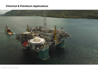 Charlie Chong/ Fion Zhang
Chemical & Petroleum Applications
 
