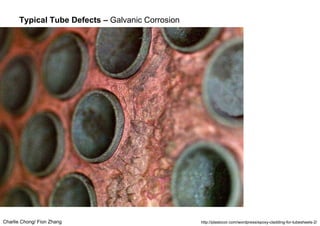 Charlie Chong/ Fion Zhang
Typical Tube Defects – Galvanic Corrosion
http://plastocor.com/wordpress/epoxy-cladding-for-tubesheets-2/
 