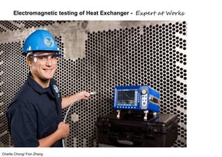 Charlie Chong/ Fion Zhang
Electromagnetic testing of Heat Exchanger - Expert at Works
 