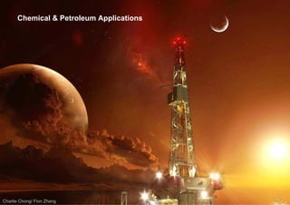 Charlie Chong/ Fion Zhang
Chemical & Petroleum Applications
 