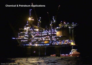 Charlie Chong/ Fion Zhang
Chemical & Petroleum Applications
 